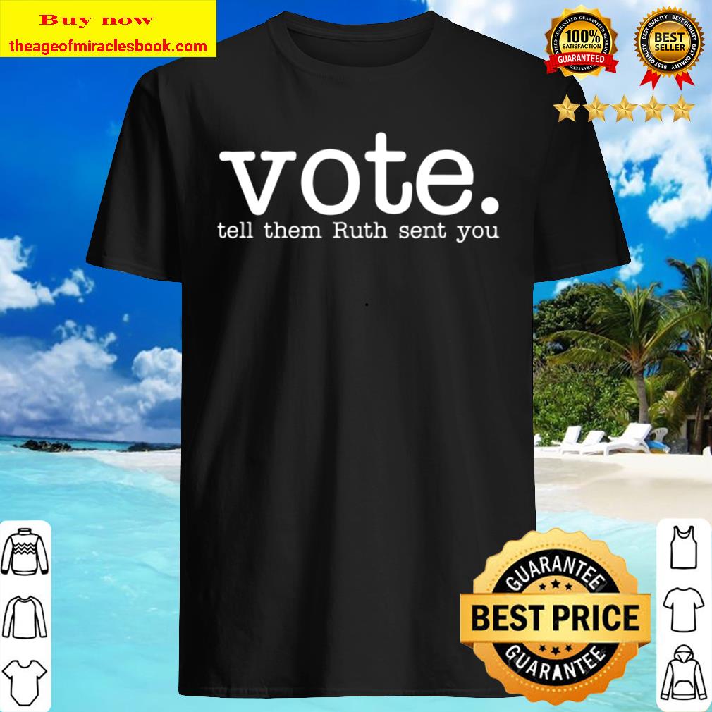 Tell Them Ruth Sent You, Ruth Bader Ginsburg Shirt, Notorious T-Shirt, Send Me RBG, Women’s Rights Equality Shirts, Political trend Shirt