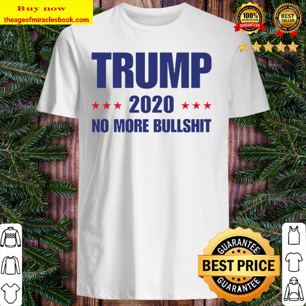 Trump 2020 no more Bullshirt Vote shirt, hoodie, tank top, sweater Trump 2020 no more Bullshirt Vote shirt, hoodie, tank top, sweater