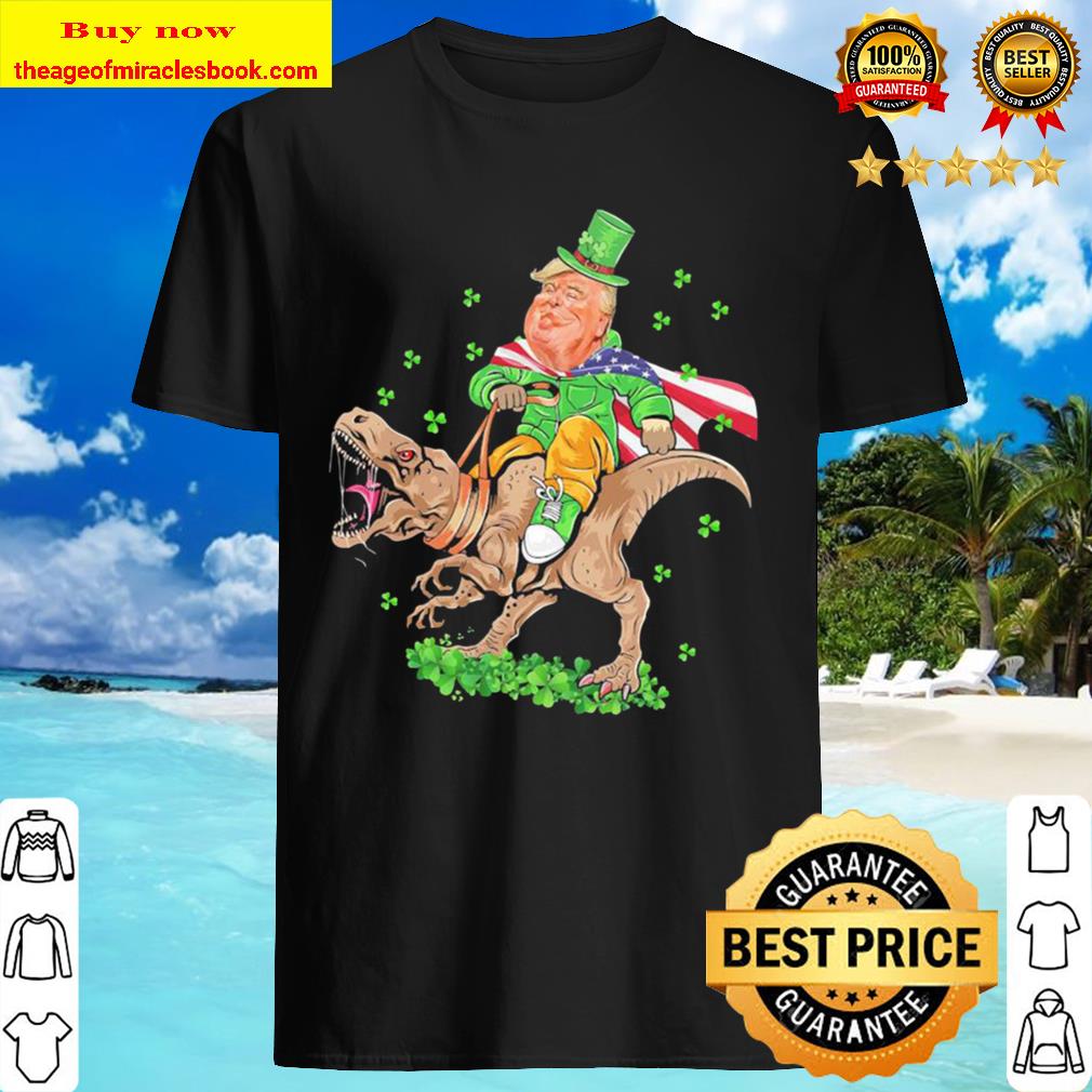 Trump Riding a Dinosaur T Rex St.Patrick’s Day Shirt, Hoodie, Tank top, Sweater Trump Riding a Dinosaur T Rex St.Patrick’s Day Shirt, Hoodie, Tank top, Sweater