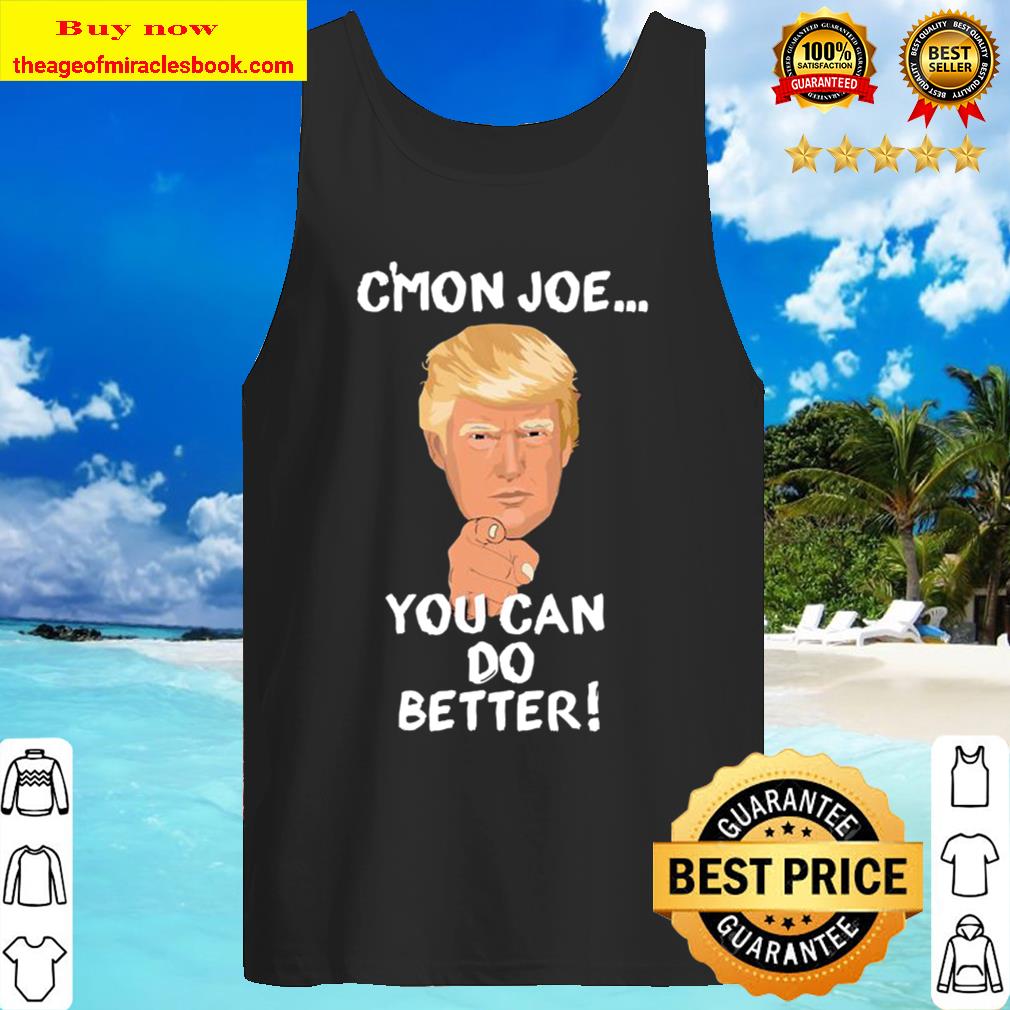 Trump c’mon joe you can do better! Tank Top