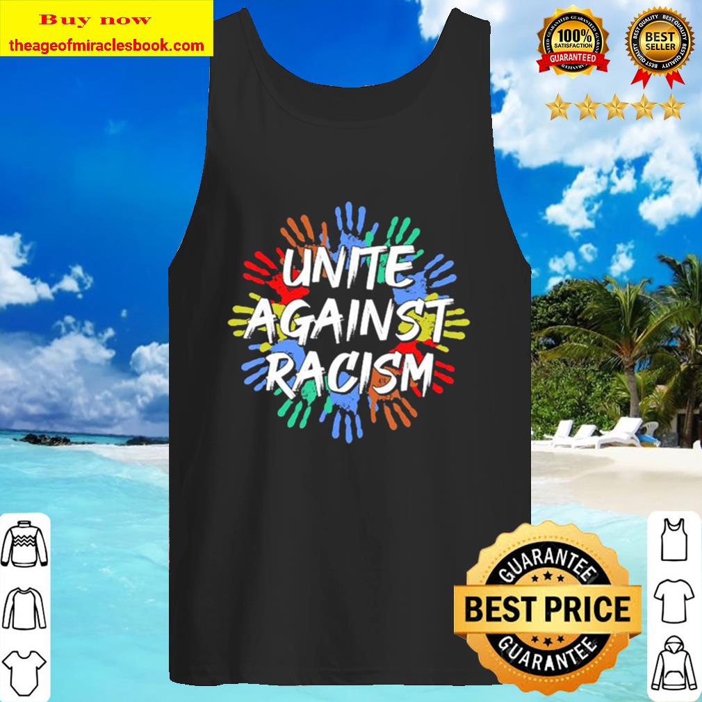 Unite Against Racism Trumps Anti Racism Unity Tank Top