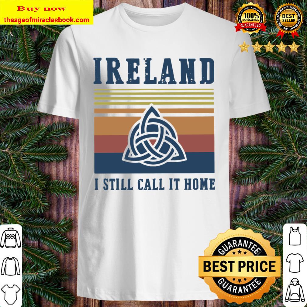 Vintage Retro Ireland I Still Call It Home T-Shirt Vintage Retro Ireland I Still Call It Home T-Shirt