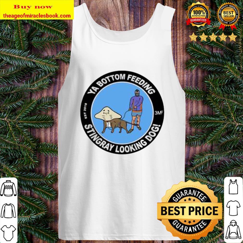 Ya Bottom Feeding Stingray Looking Dog Tank Top
