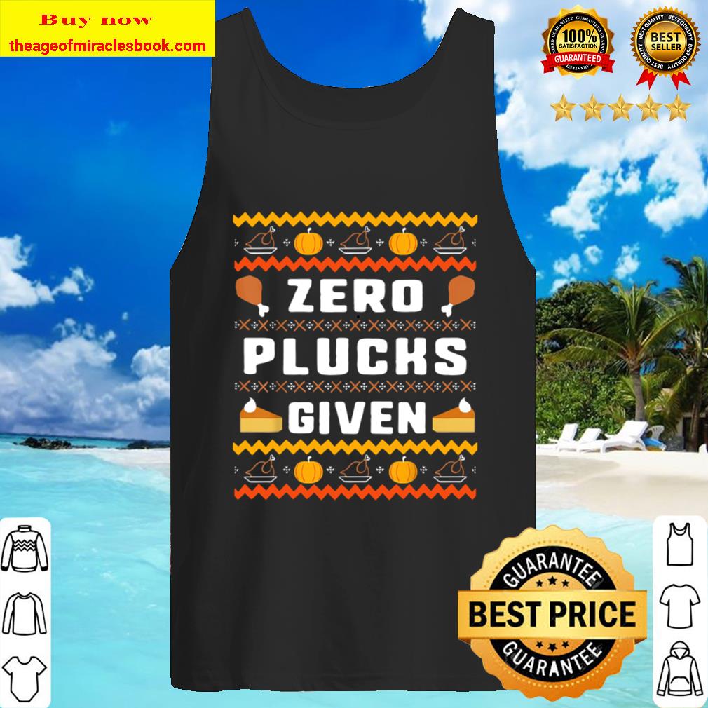 Zero Plucks Given Thanksgiving Ugly Tank Top