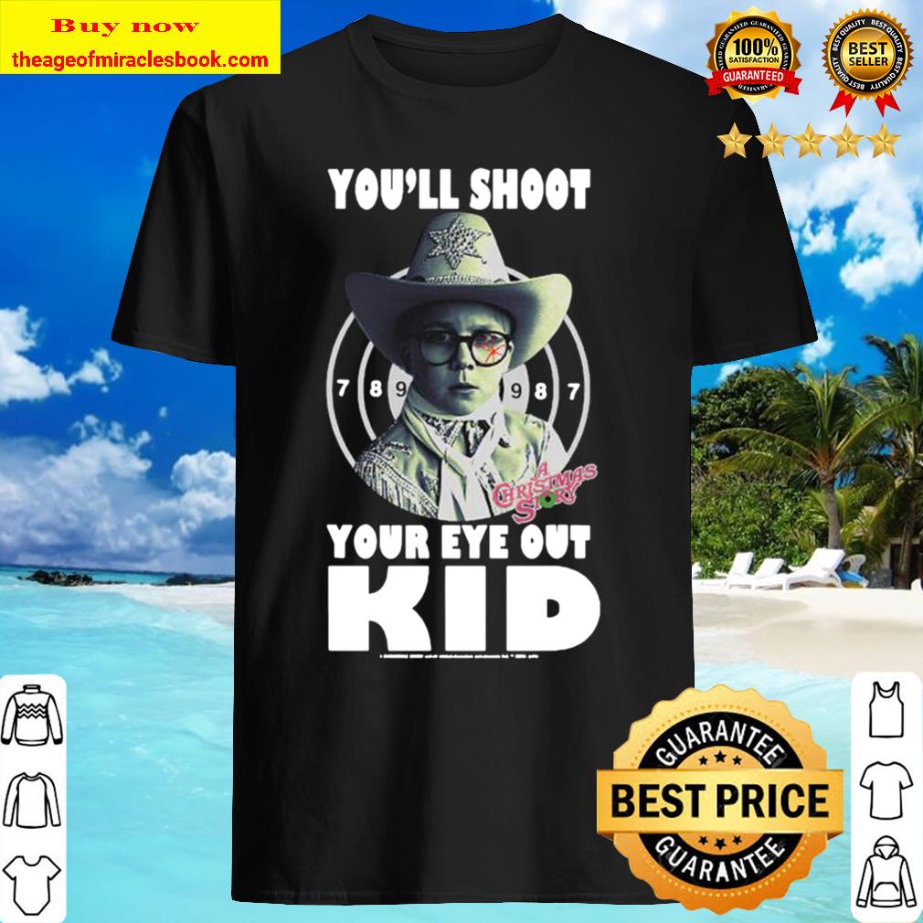 A Christmas Story Ralphie You’ll Shoot Your Eye Out Kid Sweat Shirt, Hoodie, Tank top, Sweater