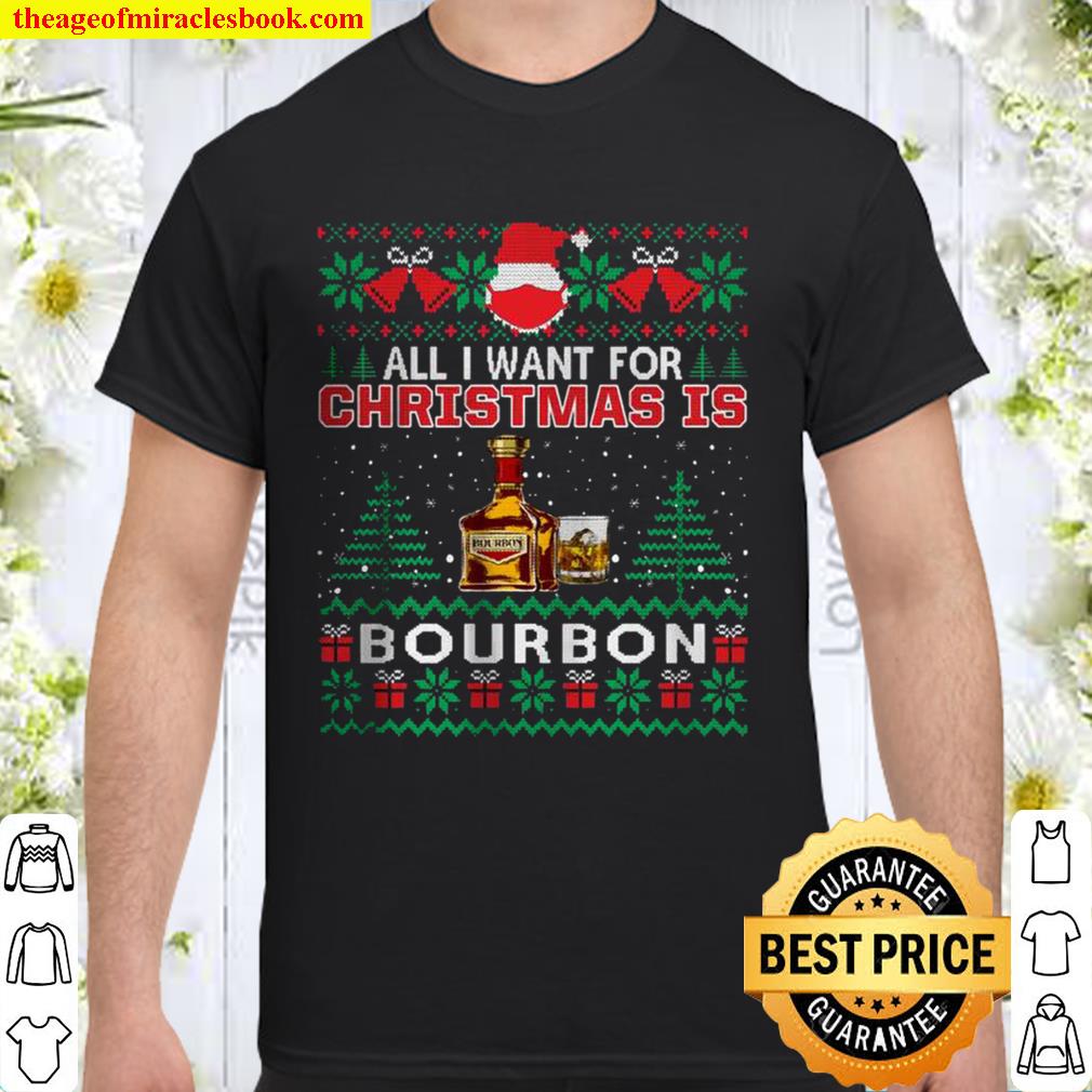 All I Want For Christmas Is Bourbon limited Shirt, Hoodie, Long Sleeved, SweatShirt All I Want For Christmas Is Bourbon limited Shirt, Hoodie, Long Sleeved, SweatShirt