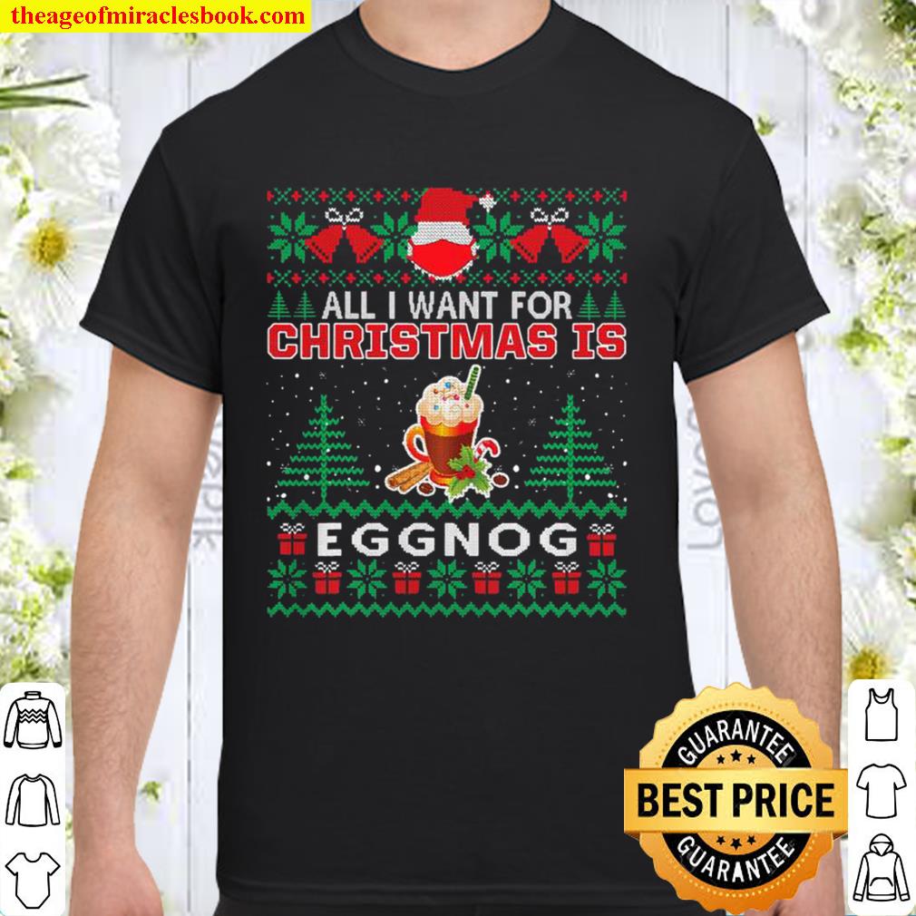 All I Want For Christmas Is Eggnog Funny Santa Face Mask new Shirt, Hoodie, Long Sleeved, SweatShirt All I Want For Christmas Is Eggnog Funny Santa Face Mask new Shirt, Hoodie, Long Sleeved, SweatShirt