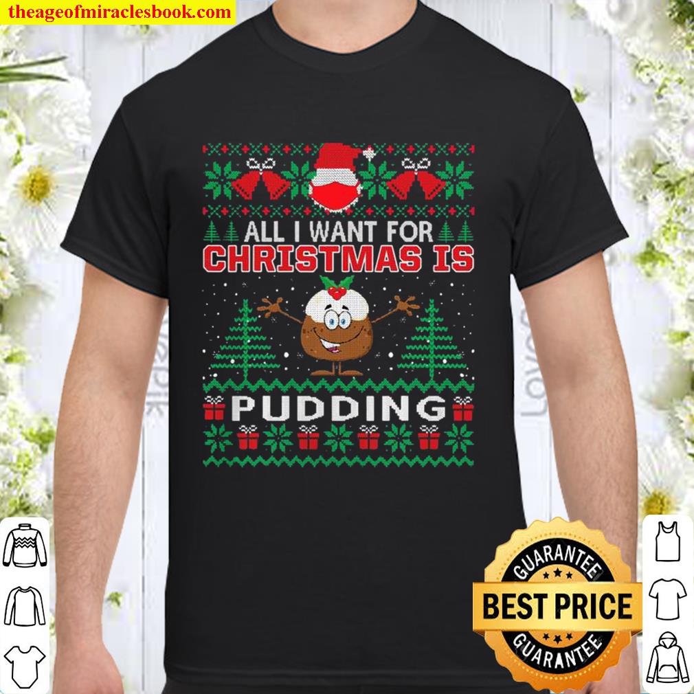 All I Want For Christmas Is Pudding Funny Santa Face Mask limited Shirt, Hoodie, Long Sleeved, SweatShirt All I Want For Christmas Is Pudding Funny Santa Face Mask limited Shirt, Hoodie, Long Sleeved, SweatShirt