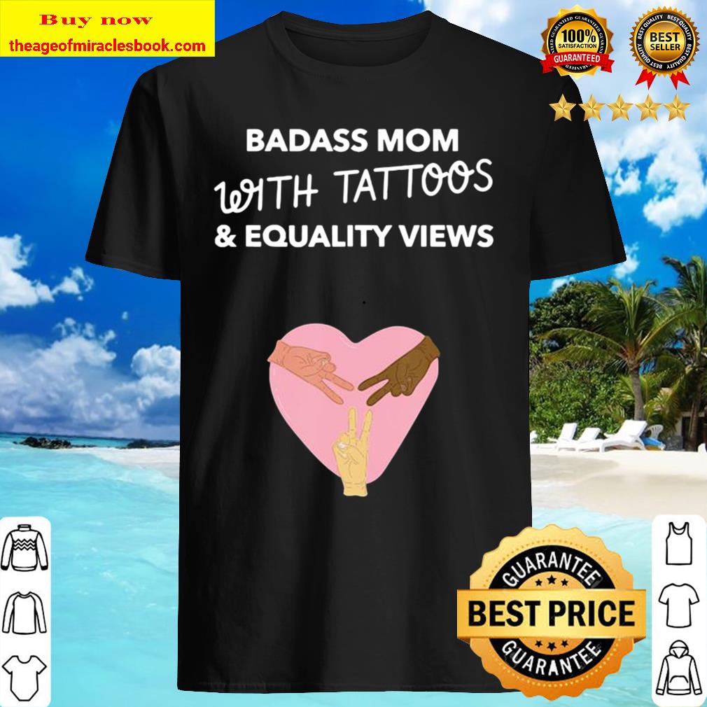 Badass Mom With Tattoos And Equality Views 2020 Shirt, Hoodie, Tank top, Sweater Badass Mom With Tattoos And Equality Views 2020 Shirt, Hoodie, Tank top, Sweater