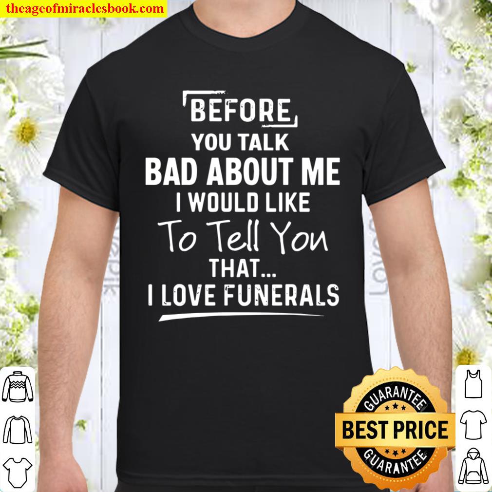 Before You Talk Bad About Me Shirt, Hoodie, Long Sleeved, SweatShirt Before You Talk Bad About Me Shirt, Hoodie, Long Sleeved, SweatShirt