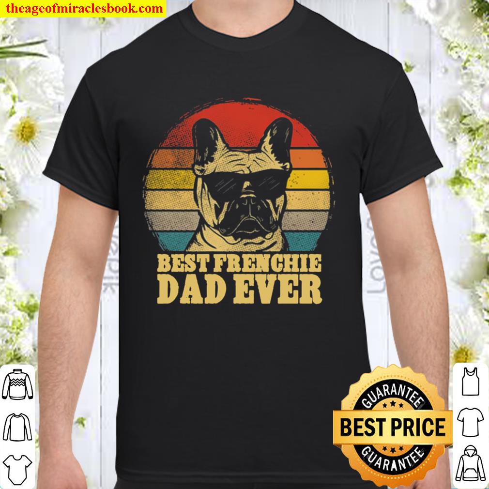 Best frenchie dad ever Shirt, Hoodie, Long Sleeved, SweatShirt