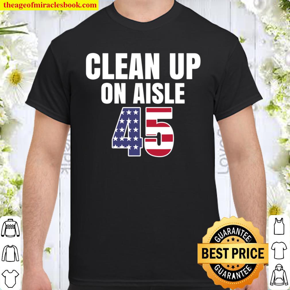 Clean Up On Aisle 45 Shirt, Hoodie, Long Sleeved, SweatShirt Clean Up On Aisle 45 Shirt, Hoodie, Long Sleeved, SweatShirt