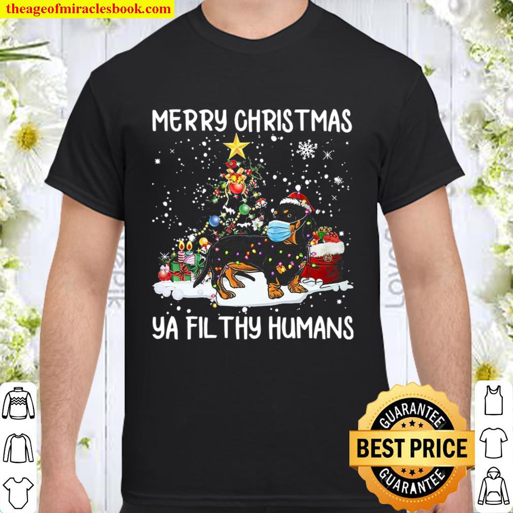 Dachshund Merry Christmas Ya Filthy Humans Shirt, Hoodie, Long Sleeved, SweatShirt Dachshund Merry Christmas Ya Filthy Humans Shirt, Hoodie, Long Sleeved, SweatShirt