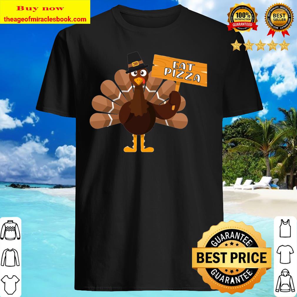 Eat Pizza Funny Thanksgiving Turkey with transparency Shirt, Hoodie, Tank top, Sweater Eat Pizza Funny Thanksgiving Turkey with transparency Shirt, Hoodie, Tank top, Sweater