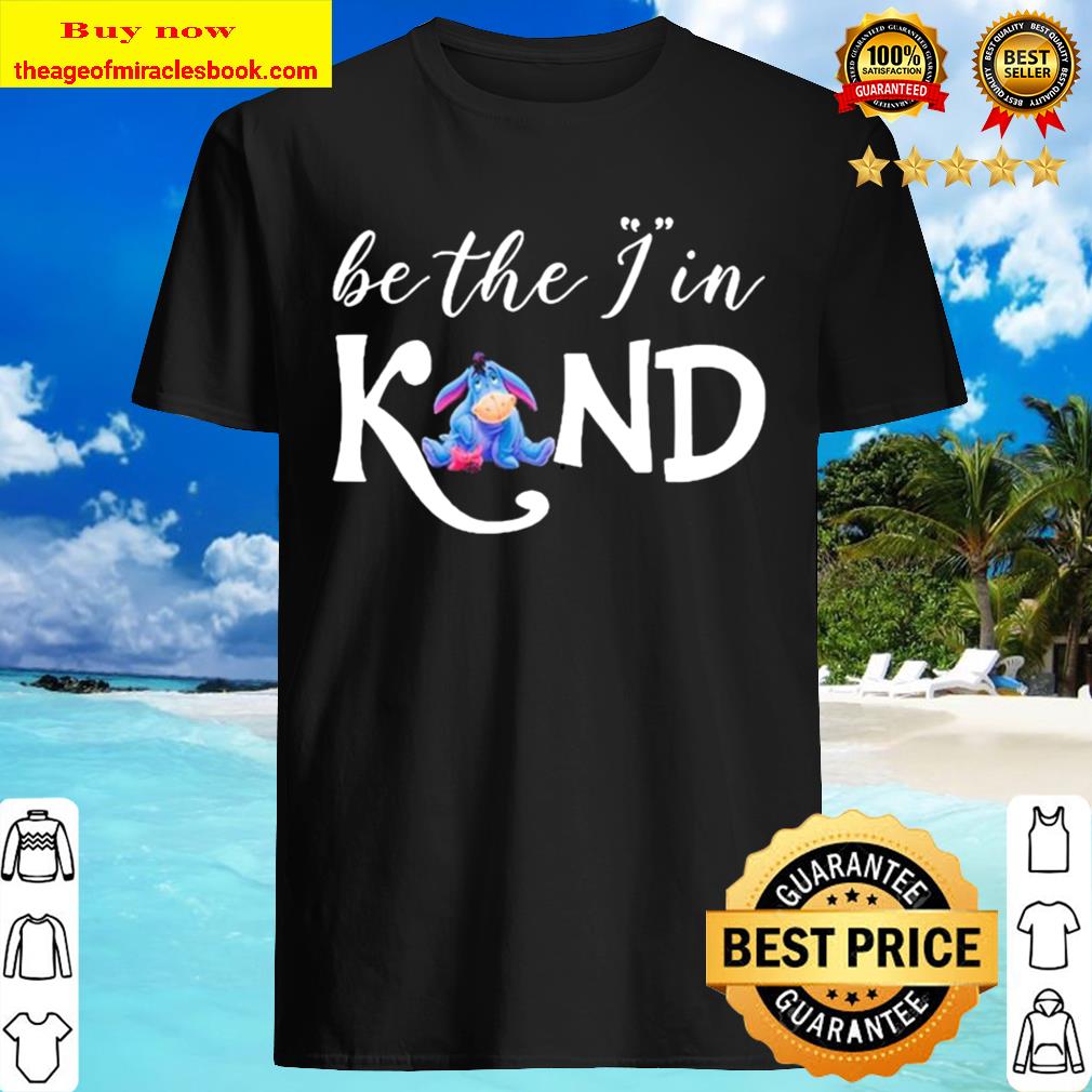 Eeyore Be the In Kind Shirt, Hoodie, Tank top, Sweater