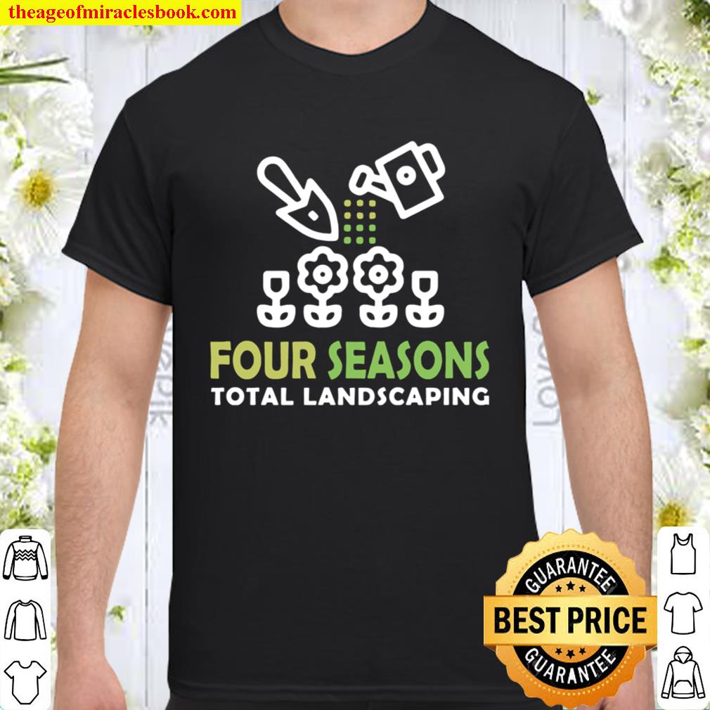 Four Seasons Total Landscaping T-Shirt – Funny Plant Tree Shirt, Hoodie, Long Sleeved, SweatShirt
