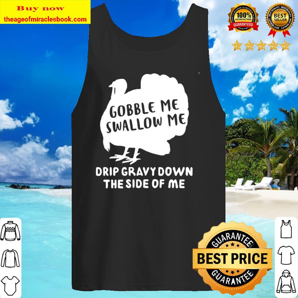 Gobble Me Swallow Me Thanksgiving Unisex Tee Tank Top