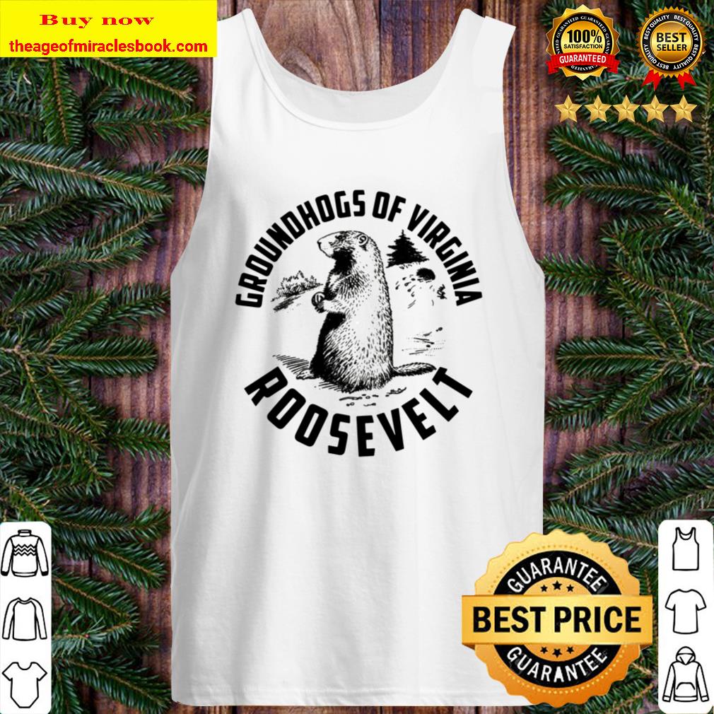 Groundhogs Of Virginia Roosevelt Tank Top