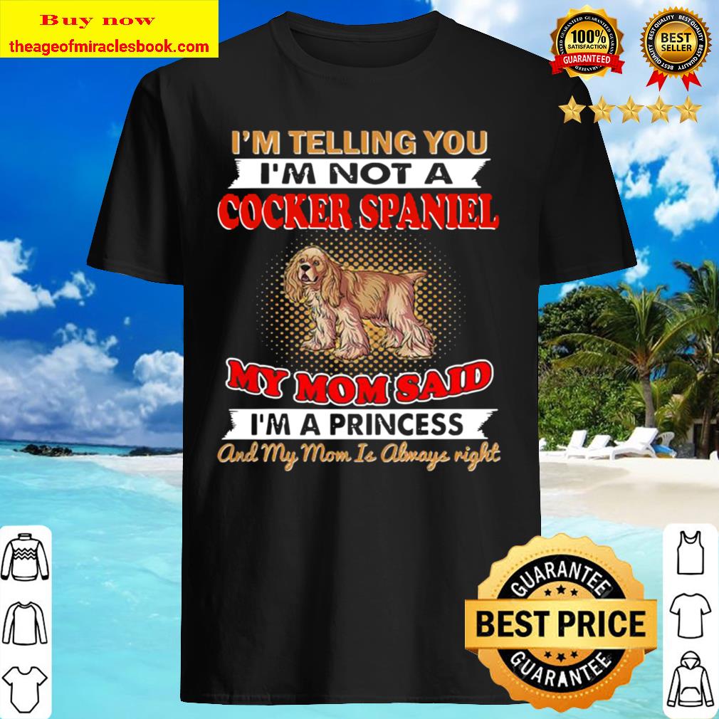 I’m Telling You I’m Not A Cocker Spaniel Shirt, Hoodie, Tank top, Sweater