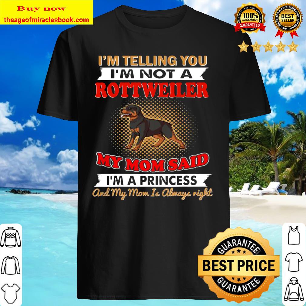I’m Telling You I’m Not A Rottweiler Shirt, Hoodie, Tank top, Sweater