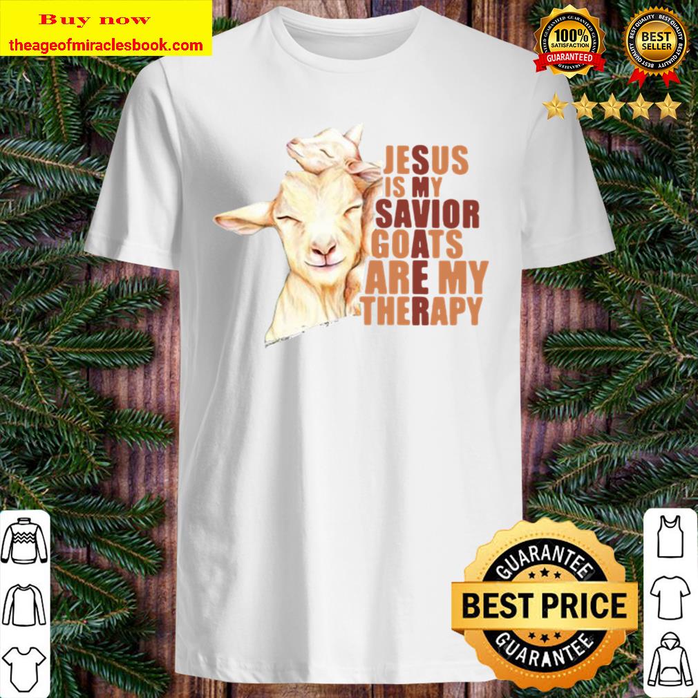 Jesus Is My Savior Goats Are My Therapy New Shirt, Hoodie, Tank top, Sweater Jesus Is My Savior Goats Are My Therapy New Shirt, Hoodie, Tank top, Sweater