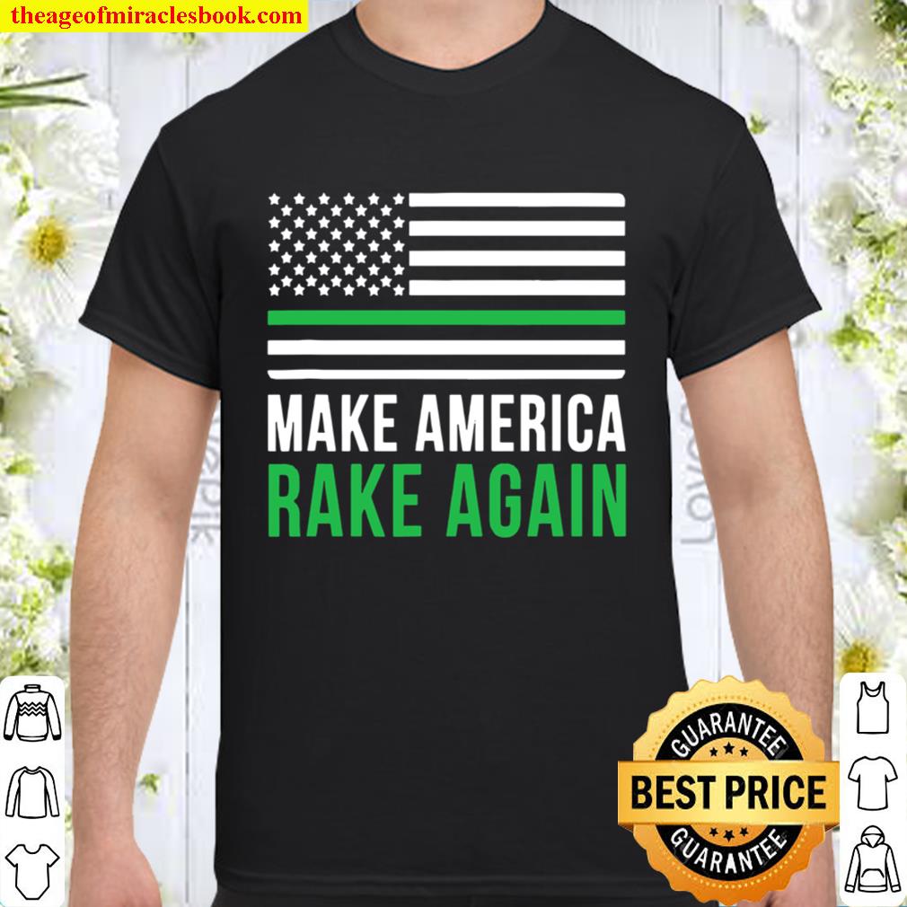 Make America Rake Again American Flag Lawn And Order limited Shirt, Hoodie, Long Sleeved, SweatShirt