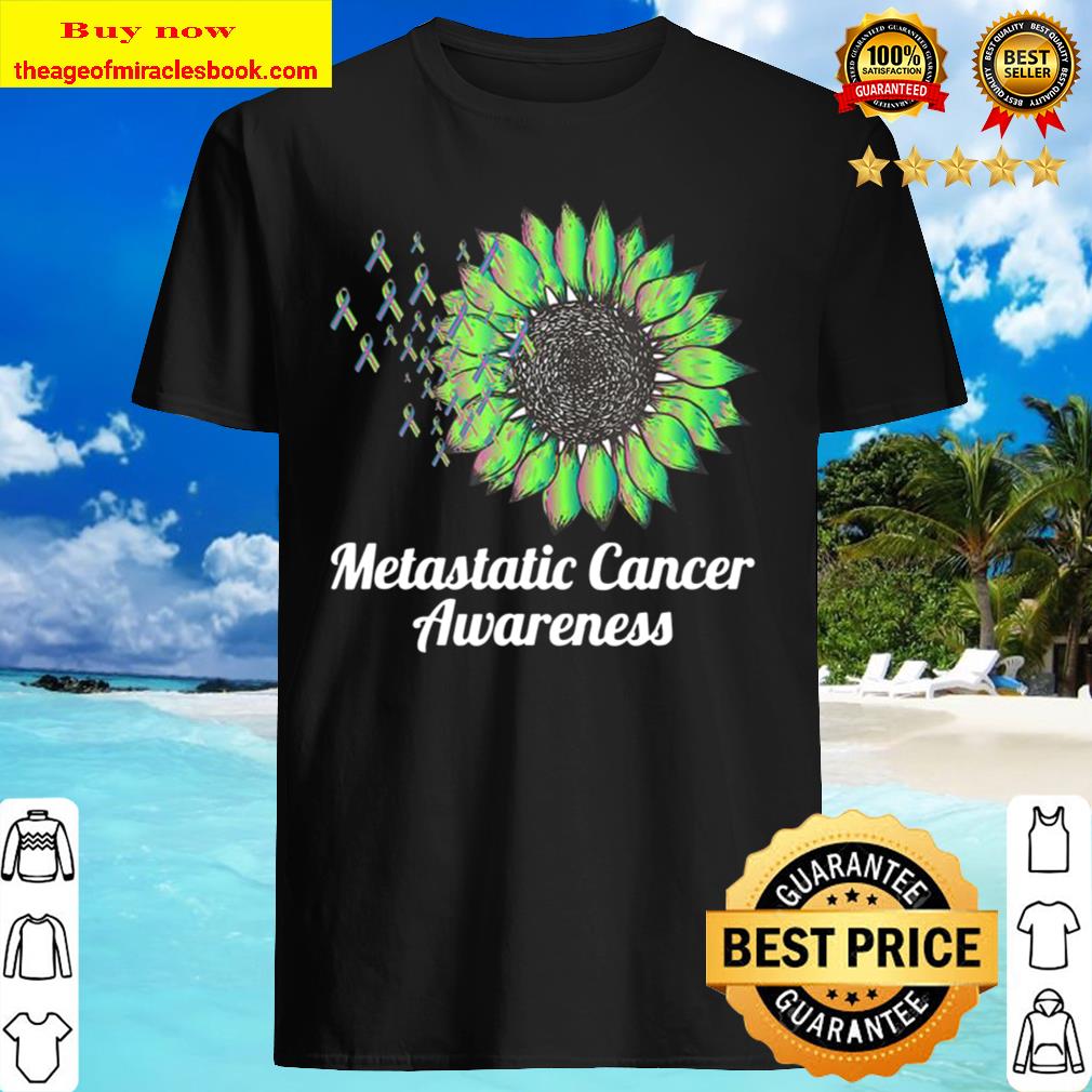 Metastatic Breast Cancer Awareness sunflower Shirt, Hoodie, Tank top, Sweater Metastatic Breast Cancer Awareness sunflower Shirt, Hoodie, Tank top, Sweater