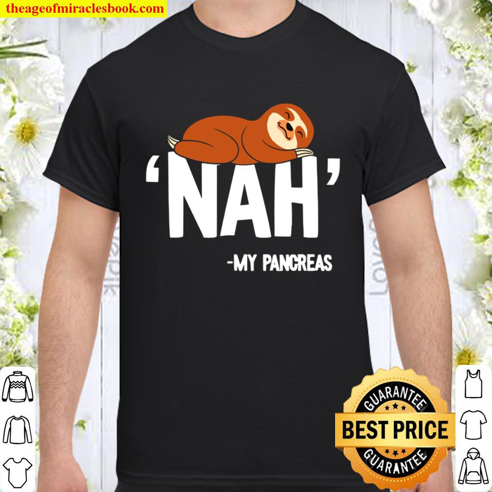 Nah My Pancreas Cute Sloth Shirt, Hoodie, Long Sleeved, SweatShirt