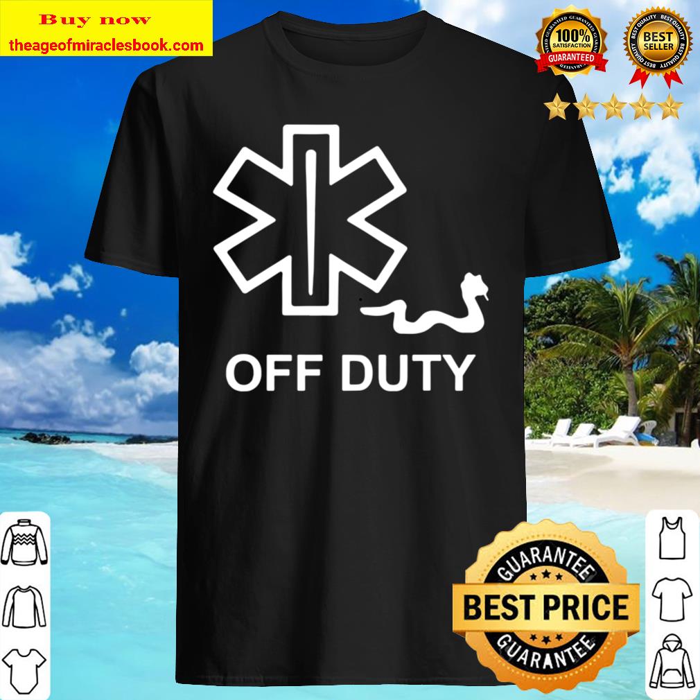 Off Duty shirt, hoodie, tank top, sweater