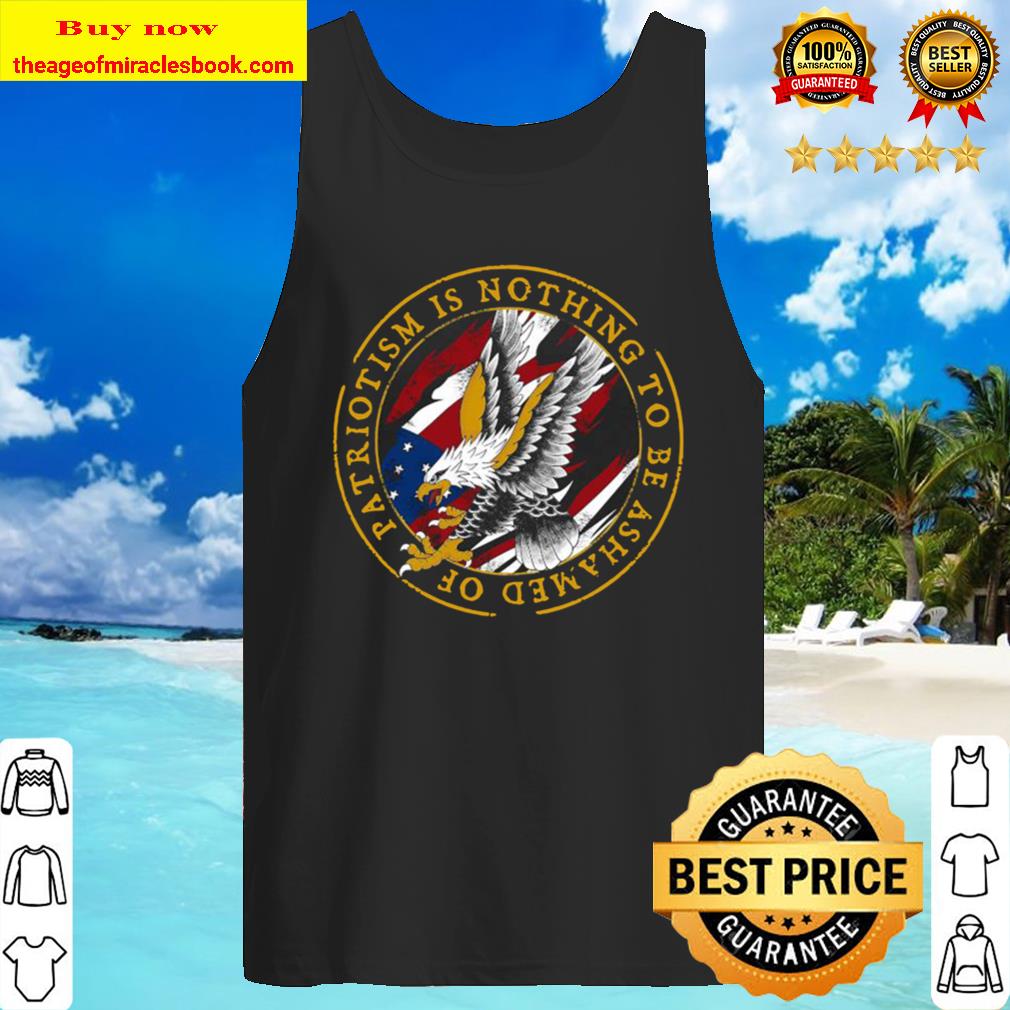 Patriotism Is Nothing To Be Ashamed Of Tank Top