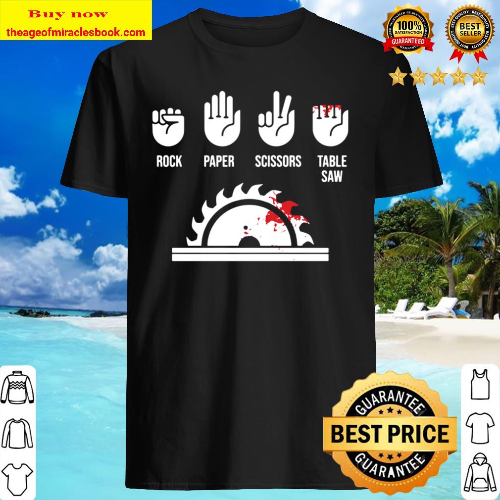 Rock Paper Scissors Table Saw Shirt, Hoodie, Tank top, Sweater