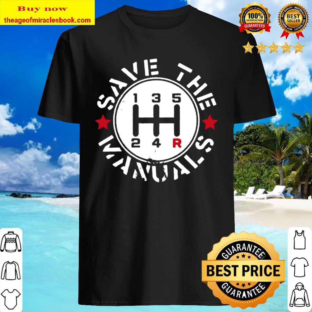 Save The Manuals Car Shirt, Hoodie, Tank top, Sweater