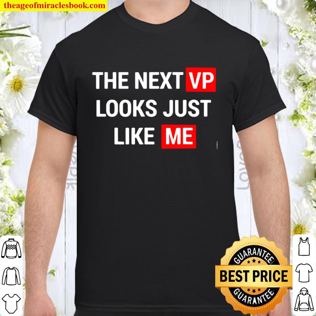 The Next Vp Looks Just Like Me Election Shirt, Hoodie, Long Sleeved, SweatShirt The Next Vp Looks Just Like Me Election Shirt, Hoodie, Long Sleeved, SweatShirt