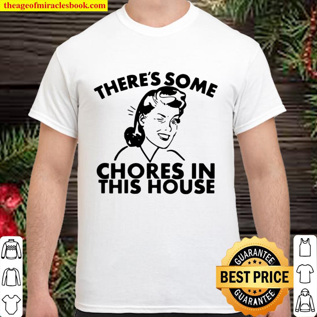 There’s Some Chores In This House Shirt, Hoodie, Long Sleeved, SweatShirt There’s Some Chores In This House Shirt, Hoodie, Long Sleeved, SweatShirt