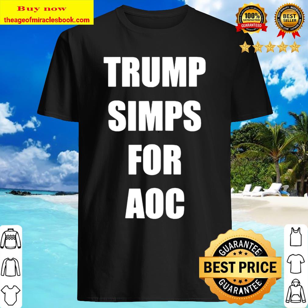 Trump Simps For Aoc Vintage Shirt, Hoodie, Tank top, Sweater Trump Simps For Aoc Vintage Shirt, Hoodie, Tank top, Sweater