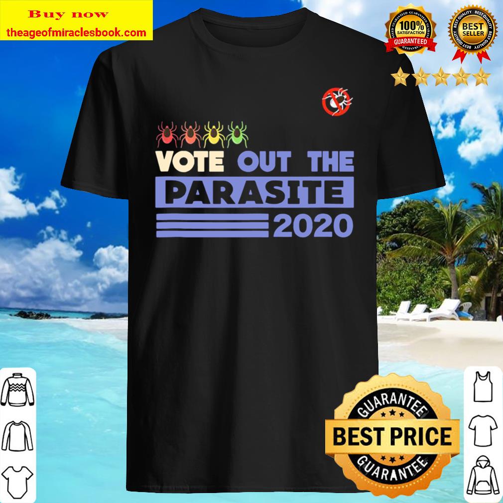 Vote Out The Parasite Election 2020 Shirt, Hoodie, Tank top, Sweater Vote Out The Parasite Election 2020 Shirt, Hoodie, Tank top, Sweater