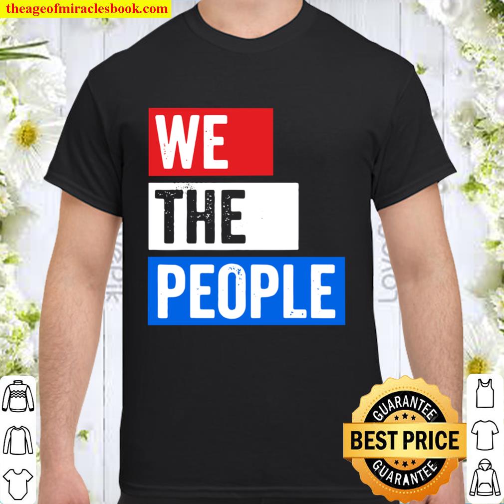 We The People Election Shirt, Hoodie, Long Sleeved, SweatShirt We The People Election Shirt, Hoodie, Long Sleeved, SweatShirt