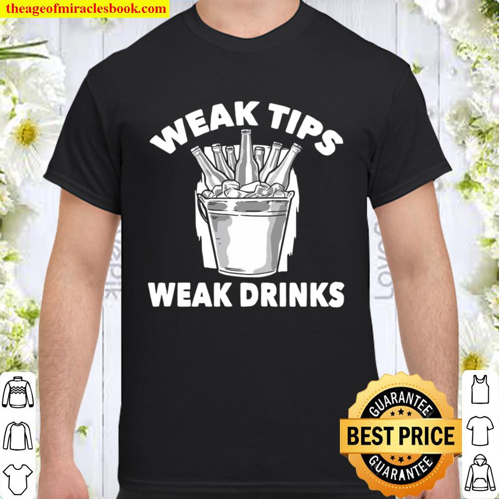 Weak Tips Weak Drinks Bartender Mixologist Barman Shirt, Hoodie, Long Sleeved, SweatShirt