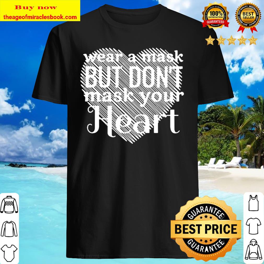 Wear A Mask But Don’t Mask Your Heart Shirt, Hoodie, Tank top, Sweater