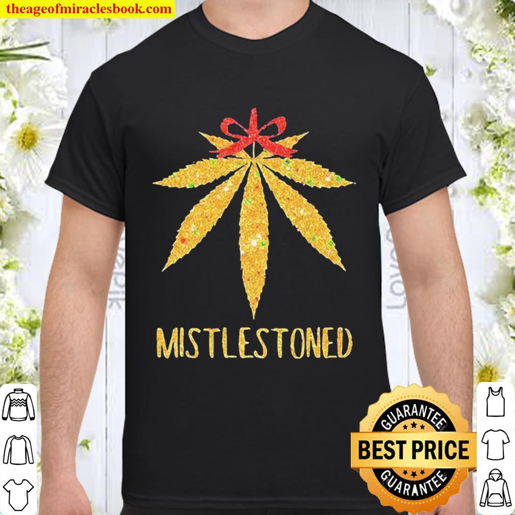 Weed Cannabis Mistlestoned Shirt, Hoodie, Long Sleeved, SweatShirt Weed Cannabis Mistlestoned Shirt, Hoodie, Long Sleeved, SweatShirt