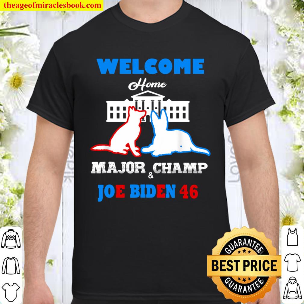 Welcome Home Major Champ Joe & Jill Biden First Dogs Shirt, Hoodie, Long Sleeved, SweatShirt Welcome Home Major Champ Joe & Jill Biden First Dogs Shirt, Hoodie, Long Sleeved, SweatShirt