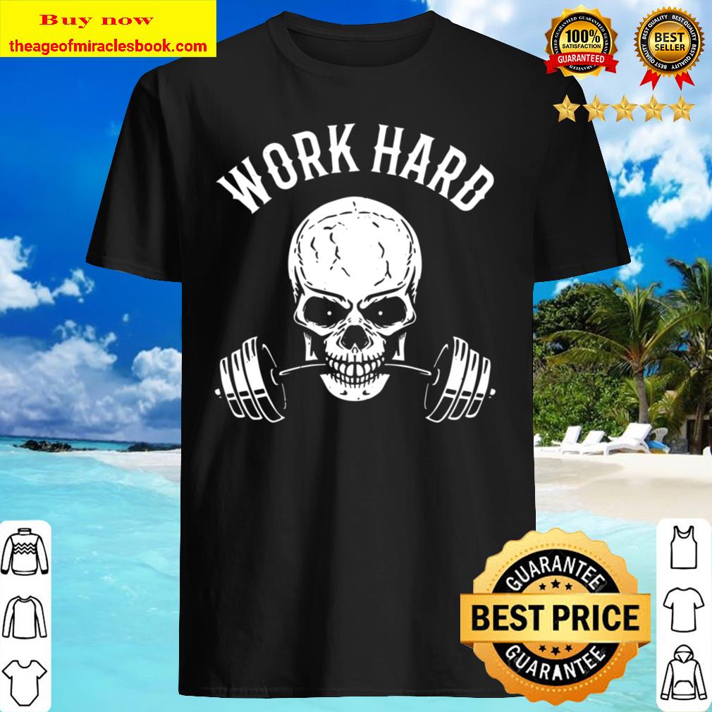 Work Hard Workout Fitness Bodybuilding Motivation Shirt, Hoodie, Tank top, Sweater