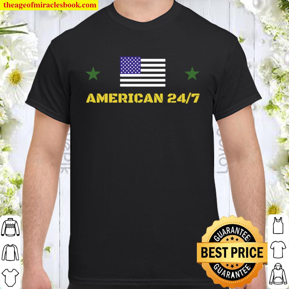 American 24/7 hot Shirt, Hoodie, Long Sleeved, SweatShirt American 24/7 hot Shirt, Hoodie, Long Sleeved, SweatShirt