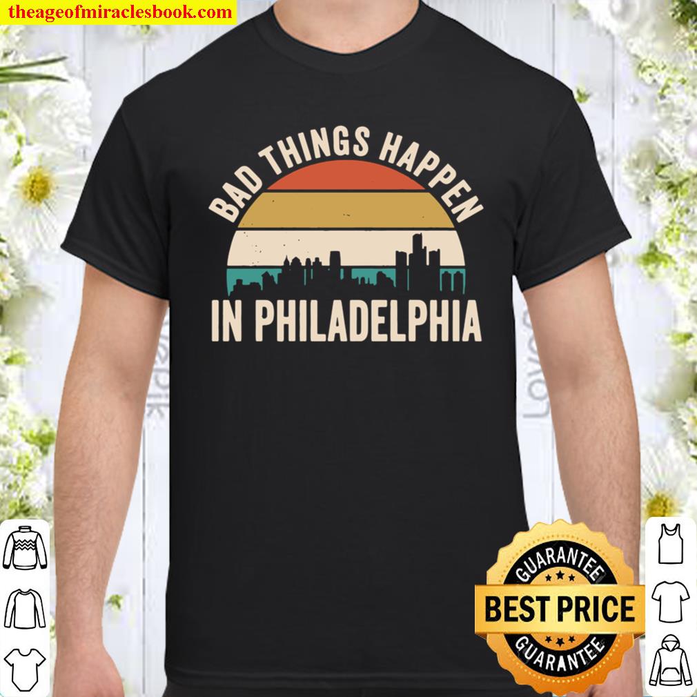 Bad Things Happen In Philadelphia Presidential Debate Retro hot Shirt, Hoodie, Long Sleeved, SweatShirt Bad Things Happen In Philadelphia Presidential Debate Retro hot Shirt, Hoodie, Long Sleeved, SweatShirt