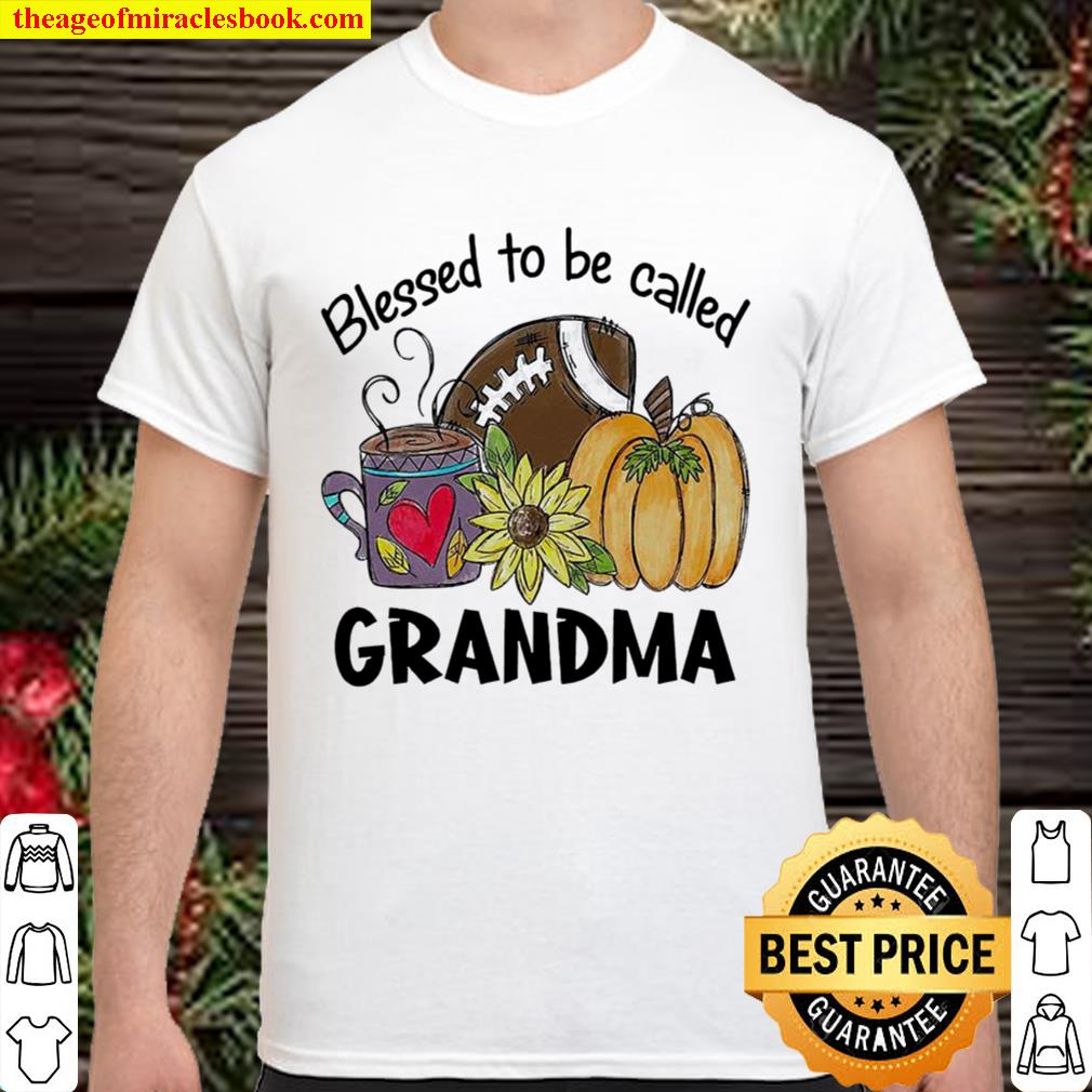 Blessed to be called Grandma new Shirt, Hoodie, Long Sleeved, SweatShirt Blessed to be called Grandma new Shirt, Hoodie, Long Sleeved, SweatShirt