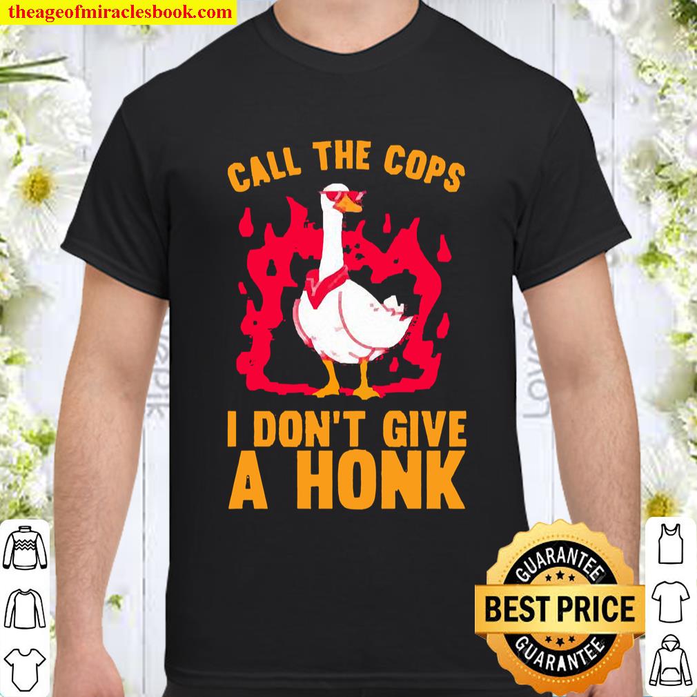 CALL THE COPS I DON’T GIVE A HONK shirt