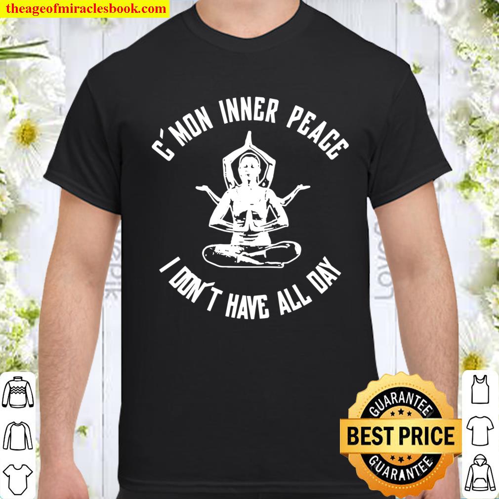 C’mon Inner Peace Shirt, hoodie, tank top, sweater
