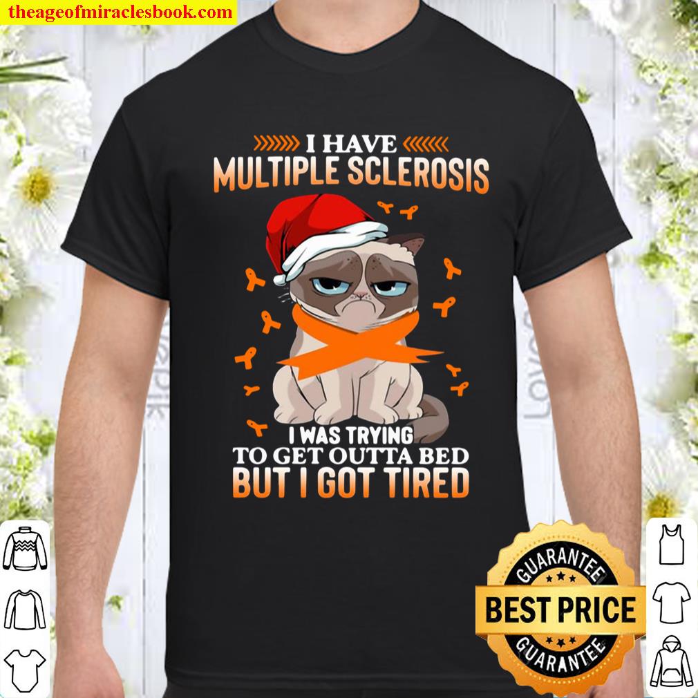 Cat Grumpy I Have Multiple Sclerosis I Was Trying To Get Outta Bed But I Got Tired Christmas Shirt