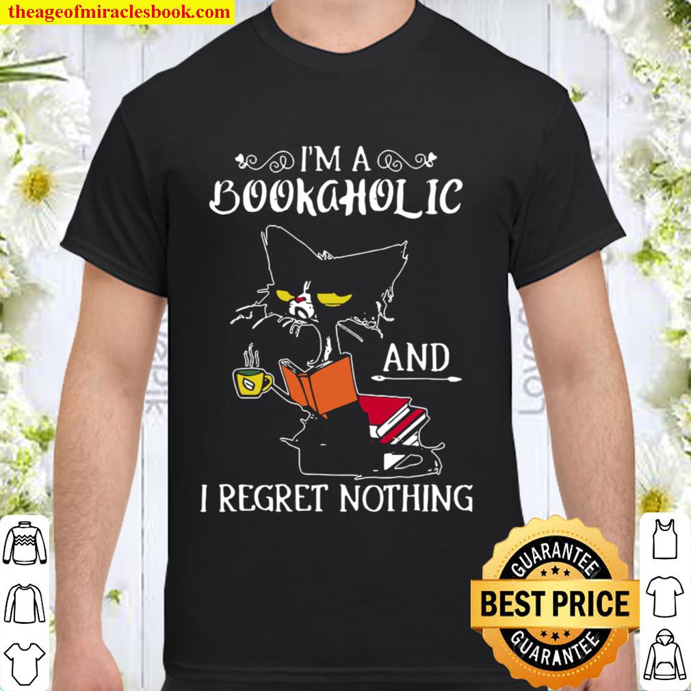 Cat I’m A Bookaholic And I Regret Nothing 2020 Shirt, Hoodie, Long Sleeved, SweatShirt Cat I’m A Bookaholic And I Regret Nothing 2020 Shirt, Hoodie, Long Sleeved, SweatShirt