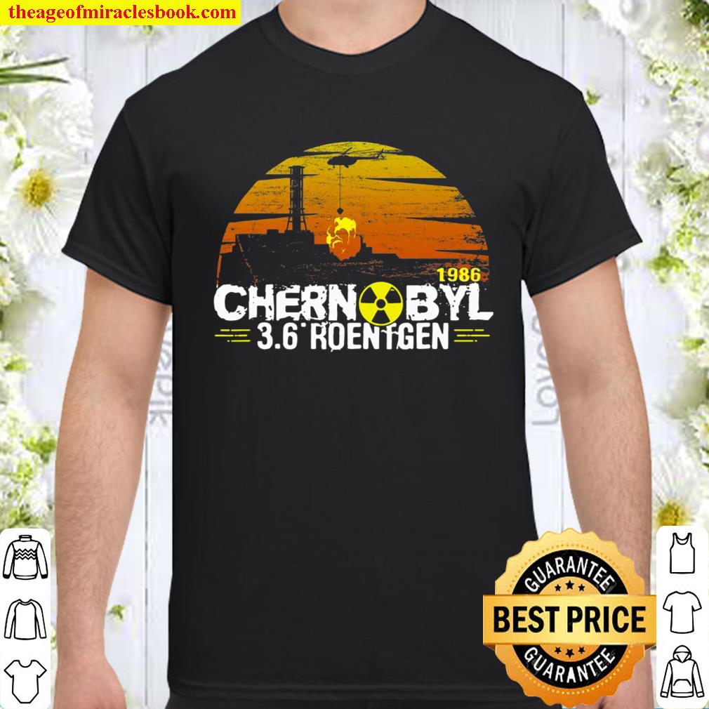 Chernobyl 3.6 Roentgen In 1986 Radiation Zone Ussr Shirt Chernobyl 3.6 Roentgen In 1986 Radiation Zone Ussr Shirt